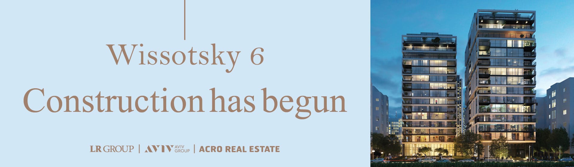 wissotsky6 construction has begun - logo acro real estate, logo aviv group, logo LR group